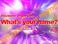 Electronic Organ Live「What's your name?」