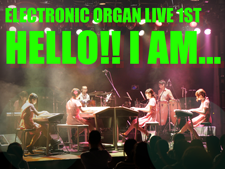 Electronic Organ Live 1st Hello!! I am...